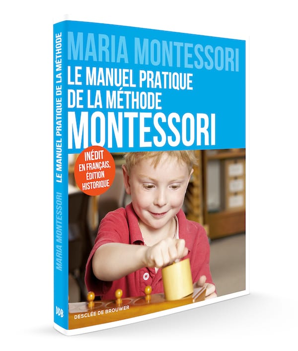 Le manuel pratique de la méthode Montessori